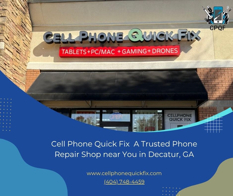 Why CellPhone Quick Fix is Decatur’s Trusted Repair Shop